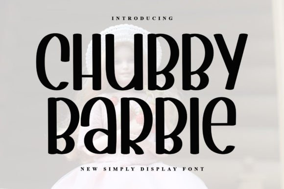Chubby Barbie: Injecting Whimsy and Playful Charm into Modern Design